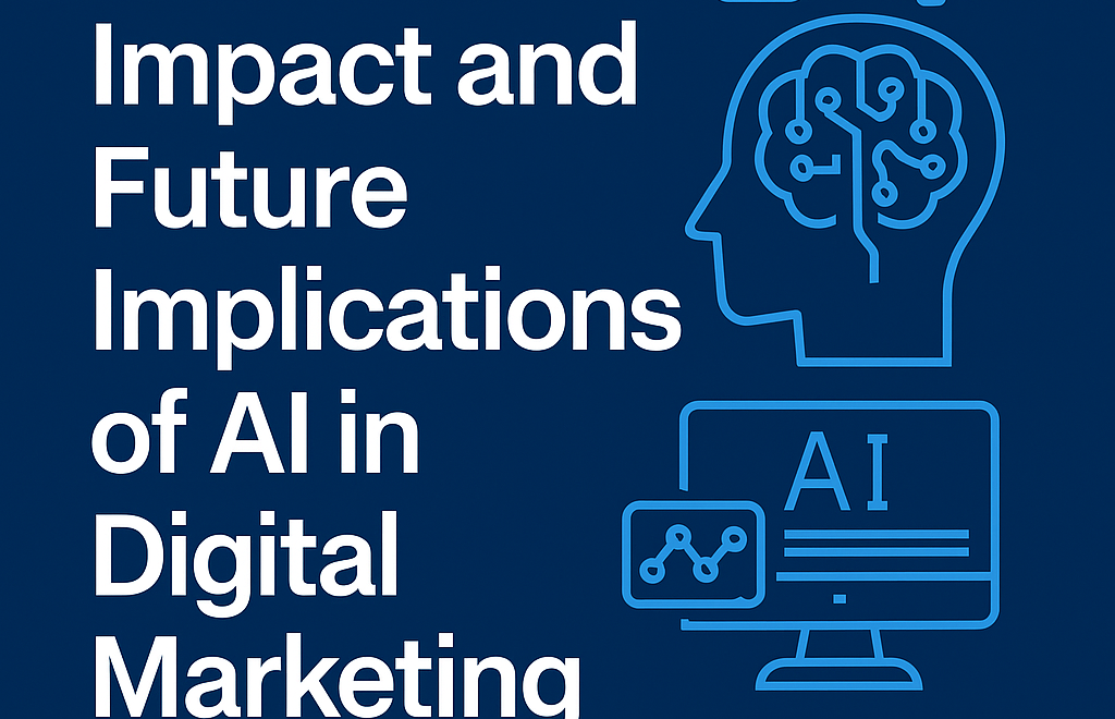 The Current Impact and Future Implications of AI in Digital Marketing
